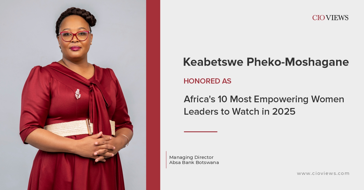 CIO Views Magazine Features Keabetswe Pheko-Moshagane, MD at Absa Bank Botswana, as One of Africa's 10 Most Empowering Women Leaders to Watch in 2025