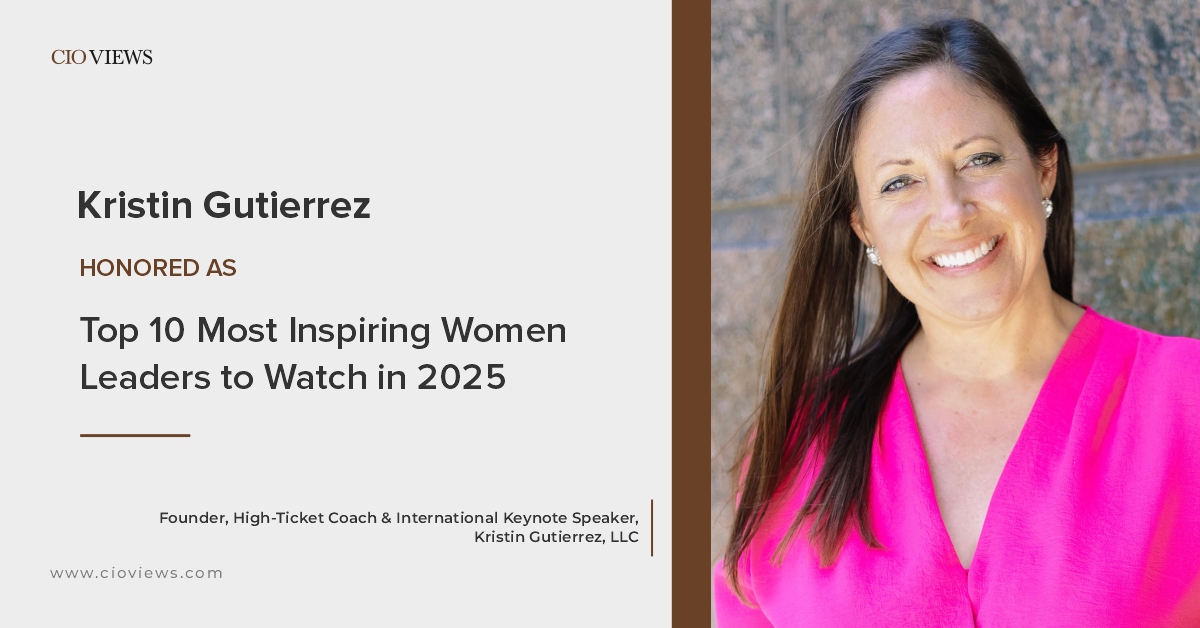 CIO Views Magazine Celebrates Kristin Gutierrez as One of the Top 10 Most Inspiring Women Leaders to Watch in 2025